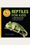Reptiles For Kids: A Junior Scientist's Guide To Lizards, Amphibians, And Cold-Blooded Creatures