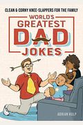 World's Greatest Dad Jokes: Clean & Corny Knee-Slappers for the Family