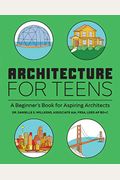 Architecture for Teens: A Beginner's Book for Aspiring Architects