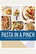 Pasta In A Pinch: Classic And Creative Recipes Made With Everyday Pantry Ingredients