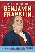 The Story Of Benjamin Franklin: A Biography Book For New Readers