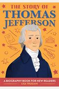 The Story Of Thomas Jefferson: A Biography Book For New Readers