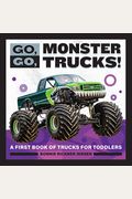 Go, Go, Monster Trucks!: A First Book Of Trucks For Toddlers