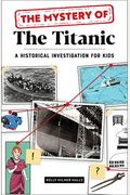 The Mystery of the Titanic: A Historical Investigation for Kids