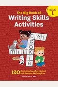 The Big Book Of Writing Skills Activities, Grade 1: 120 Activities For After-School And Summer Writing Fun
