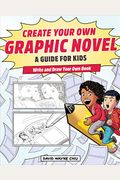 Create Your Own Graphic Novel: A Guide For Kids: Write And Draw Your Own Book