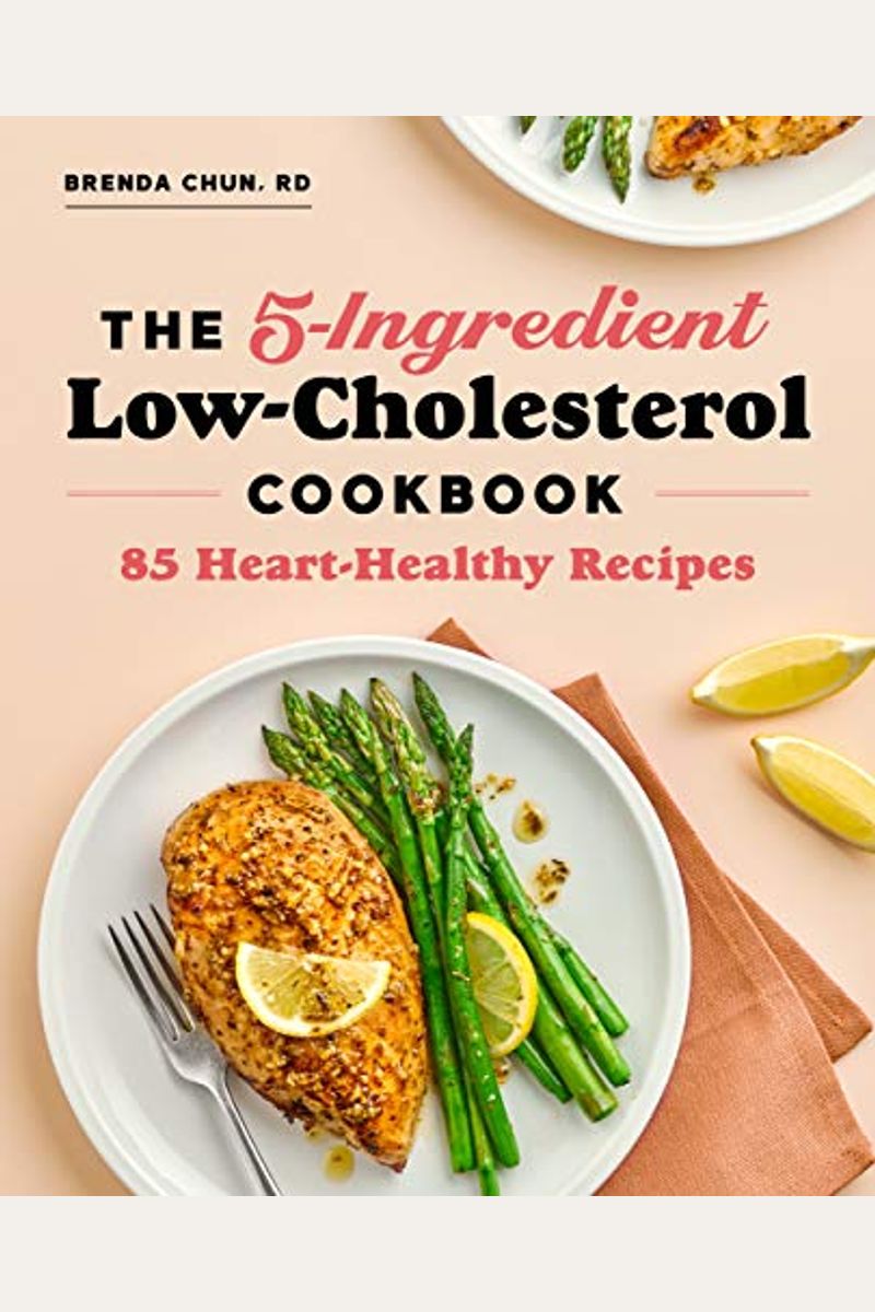 The 5-Ingredient Low Cholesterol Cookbook: 85 Heart-Healthy Recipes