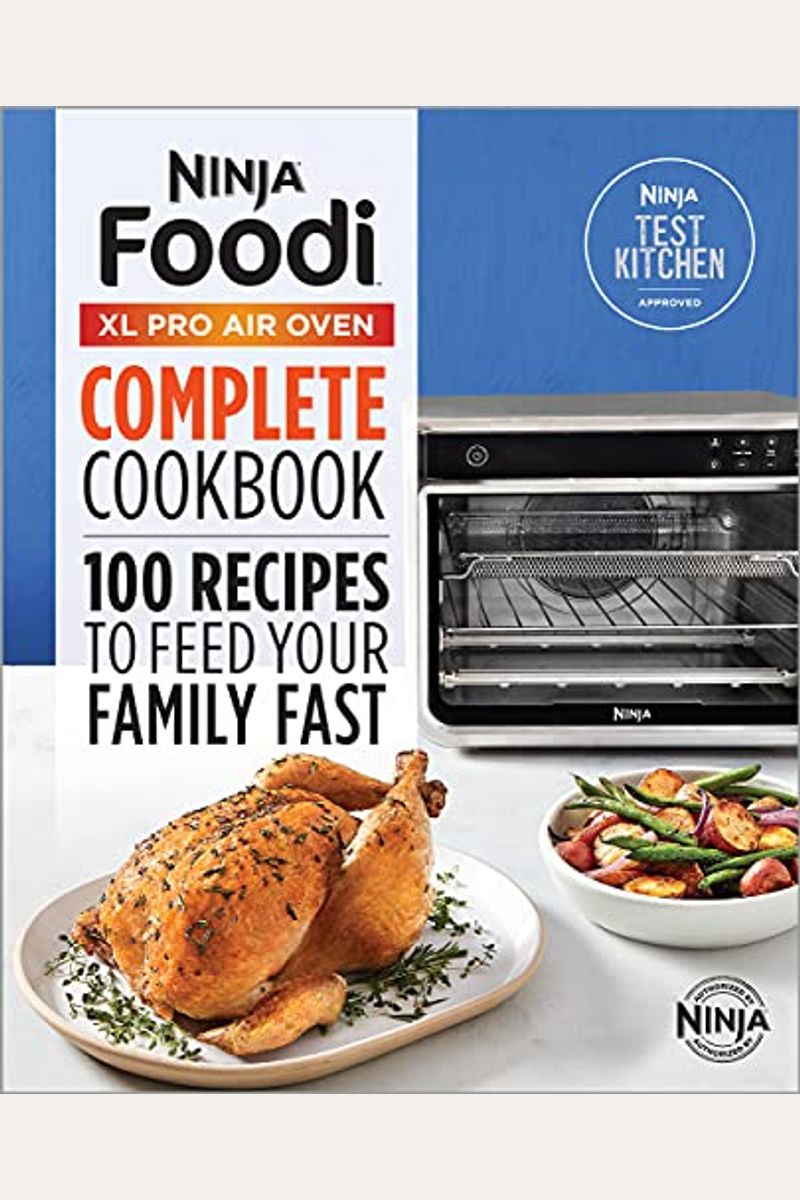 Ninja(r) Foodi(tm) XL Pro Air Oven Complete Cookbook: 100 Recipes to Feed Your Family Fast