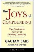 The Joys Of Compounding: The Passionate Pursuit Of Lifelong Learning, Revised And Updated
