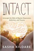 Intact: Untangle The Web Of Bipolar Depression, Addiction, And Trauma