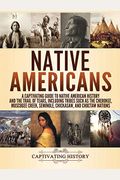 Native Americans: A Captivating Guide To Native American History And The Trail Of Tears, Including Tribes Such As The Cherokee, Muscogee