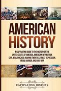 American History: A Captivating Guide To The History Of The United States Of America, American Revolution, Civil War, Chicago, Roaring T
