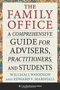 The Family Office: A Comprehensive Guide For Advisers, Practitioners, And Students