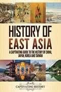 History Of East Asia: A Captivating Guide To The History Of China, Japan, Korea And Taiwan