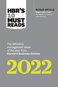 Hbr's 10 Must Reads 2022: The Definitive Management Ideas Of The Year From Harvard Business Review (With Bonus Article Begin With Trust By Frances X.