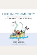 Life In Community: An Illustrated And Abridged Edition Of Jean Vanier's Classic Community And Growth