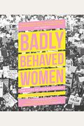 Badly Behaved Women: The Story Of Modern Feminism
