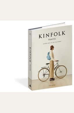 Kinfolk Travel: Slower Ways To See The World Kinfolk Travel: Slower Ways To See The World