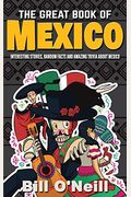 The Great Book of Mexico: Interesting Stories, Mexican History & Random Facts About Mexico