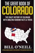The Great Book Of Colorado: The Crazy History Of Colorado With Amazing Random Facts & Trivia