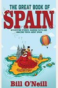 The Great Book of Spain: Interesting Stories, Spanish History & Random Facts About Spain
