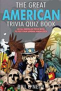 The Great American Trivia Quiz Book: An All-American Trivia Book To Test Your General Knowledge!