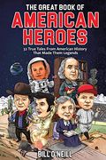 The Great Book Of American Heroes: 32 True Tales From American History That Made Them Legends