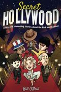 Secret Hollywood: Crazy And Interesting Stories About The Rich And Famous