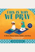 This Is Why We Pray: Islamic Book For Kids: A Story About Islam, Salah, And Dua