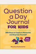 Question a Day Journal for Kids: 365 Days to Capture Memories and Express Yourself