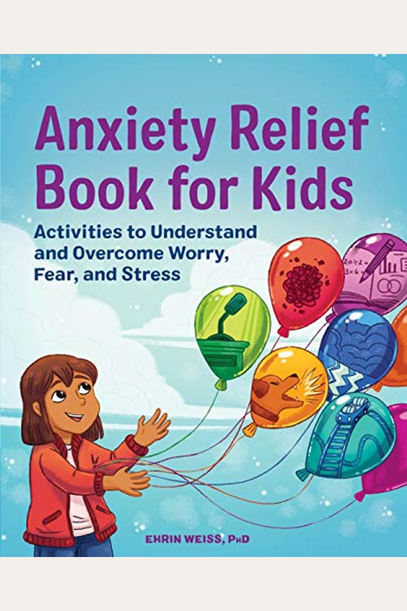 Anxiety Relief Book For Kids: Activities To Understand And Overcome Worry, Fear, And Stress