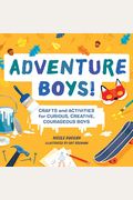 Adventure Boys!: Crafts And Activities For Curious, Creative, Courageous Boys