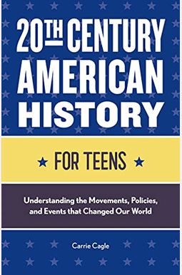 20th Century American History For Teens: Understanding The Movements, Policies, And Events That Changed Our World 20th Century American History For Teens: Understanding The Movements, Policies, And Events That Changed Our World