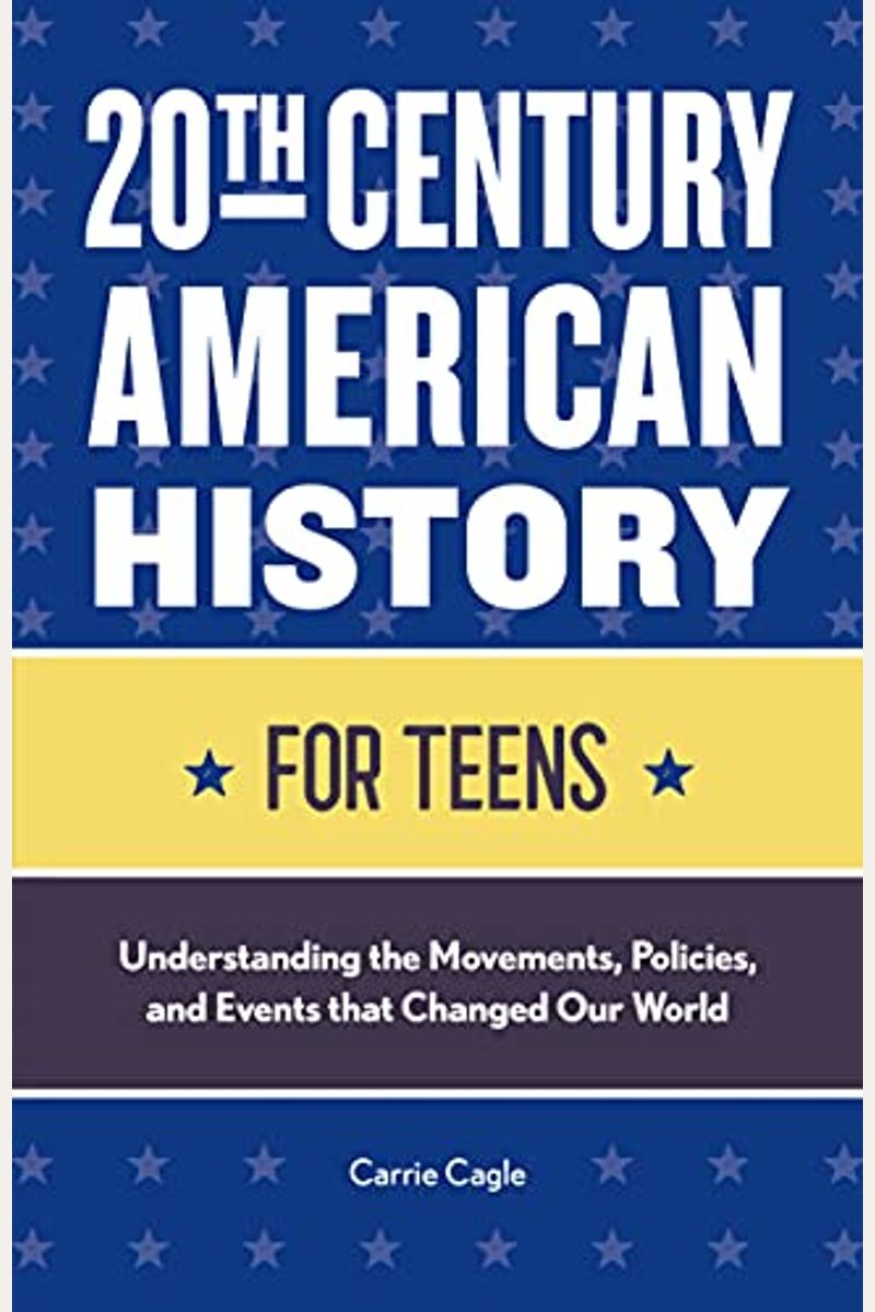 20th Century American History For Teens: Understanding The Movements, Policies, And Events That Changed Our World