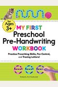 My First Preschool Pre-Handwriting Workbook: Practice Pre-Writing Skills, Pen Control, And Tracing Letters!