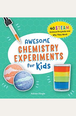 Awesome Chemistry Experiments For Kids: 40 Steam Science Projects And Why They Work Awesome Chemistry Experiments For Kids: 40 Steam Science Projects And Why They Work