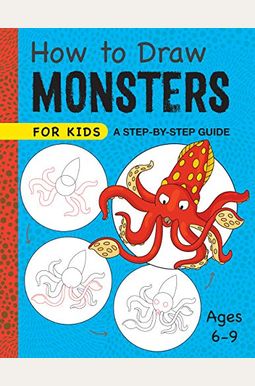 How to Draw Monsters for Kids: A Step-By-Step Guide - Ages 6-9
