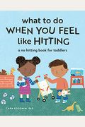What to Do When You Feel Like Hitting: A No Hitting Book for Toddlers