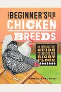 The Beginner's Guide to Chicken Breeds: An Introductory Guide to Choosing the Right Flock