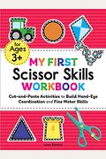My First Scissor Skills Workbook: Cut-And-Paste Activities to Build Hand-Eye Coordination and Fine Motor Skills