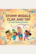 Stomp, Wiggle, Clap, and Tap: My First Book of Dance