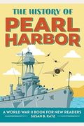 The History Of Pearl Harbor: A World War Ii Book For New Readers