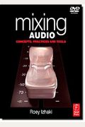 Mixing Audio: Concepts, Practices, And Tools