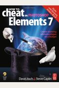 How To Cheat In Photoshop Elements 7: Creating Stunning Photomontage Images On A Budget [With Cdrom]
