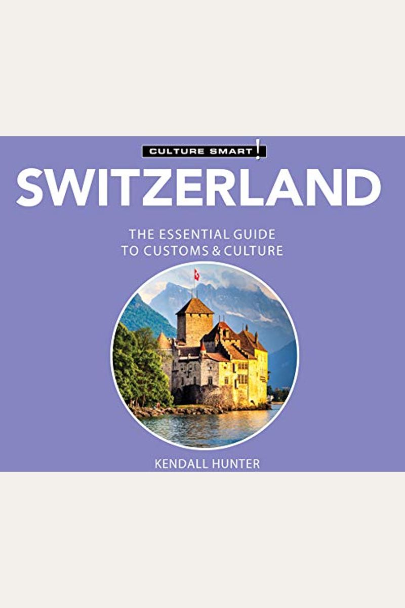 Switzerland - Culture Smart!: The Essential Guide To Customs & Culture