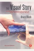 The Visual Story: Creating The Visual Structure Of Film, Tv And Digital Media