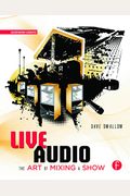 Live Audio: The Art Of Mixing A Show: The Art Of Mixing A Show
