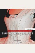 Draping Period Costumes: Classical Greek To Victorian: (The Focal Press Costume Topics Series)