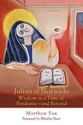 Julian Of Norwich: Wisdom In A Time Of Pandemic-And Beyond