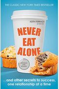 Never Eat Alone: And Other Secrets To Success, One Relationship At A Time